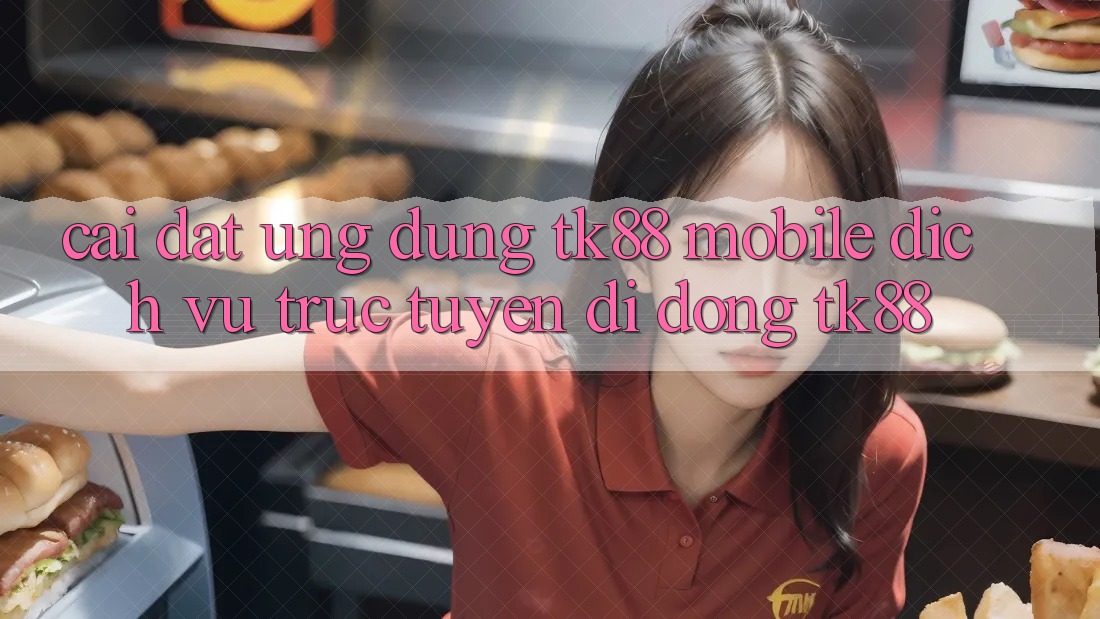 Cài Đặt Ứng Dụng TK88 Mobile (Dịch vụ trực tuyến di động TK88)
