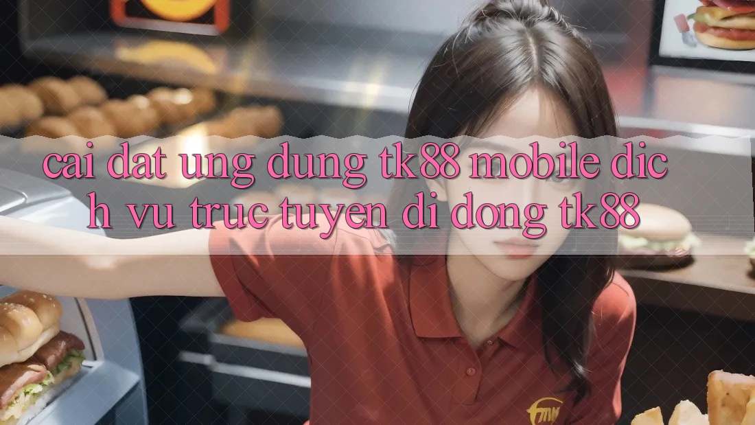 Cài Đặt Ứng Dụng TK88 Mobile (Dịch vụ trực tuyến di động TK88) Cài Đặt Ứng Dụng TK88 Mobile (Dịch vụ trực tuyến di động TK88)
