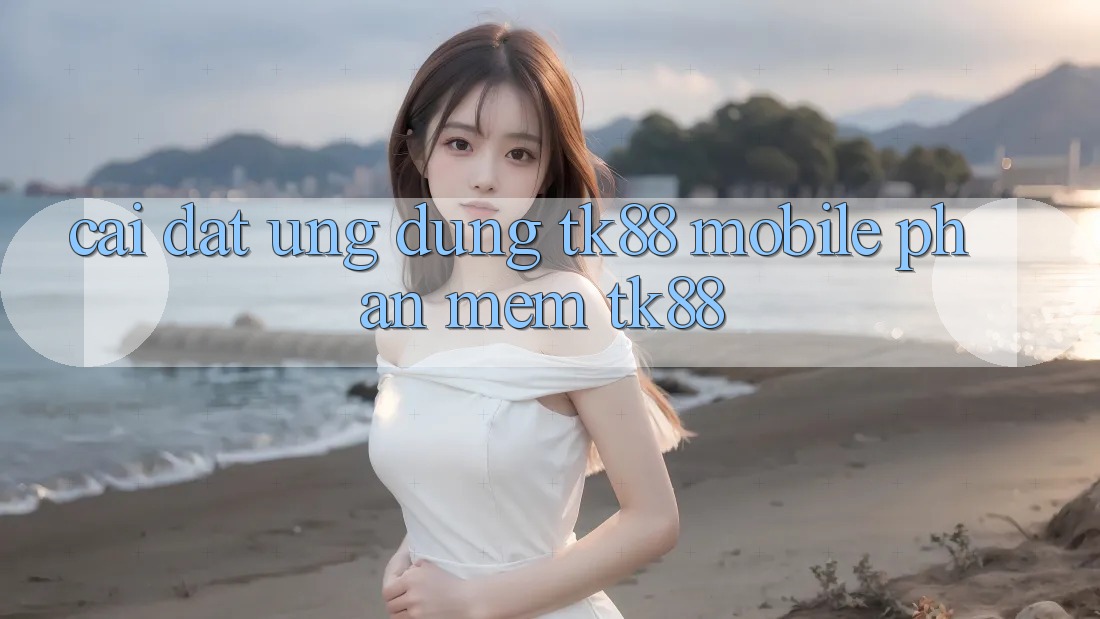 Cài Đặt Ứng Dụng TK88 Mobile (Phần mềm TK88) Cài Đặt Ứng Dụng TK88 Mobile (Phần mềm TK88)