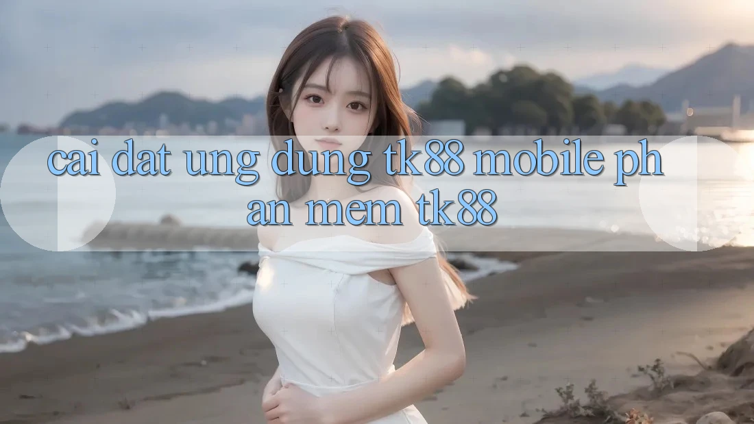 Cài Đặt Ứng Dụng TK88 Mobile (Phần mềm TK88) Cài Đặt Ứng Dụng TK88 Mobile (Phần mềm TK88)