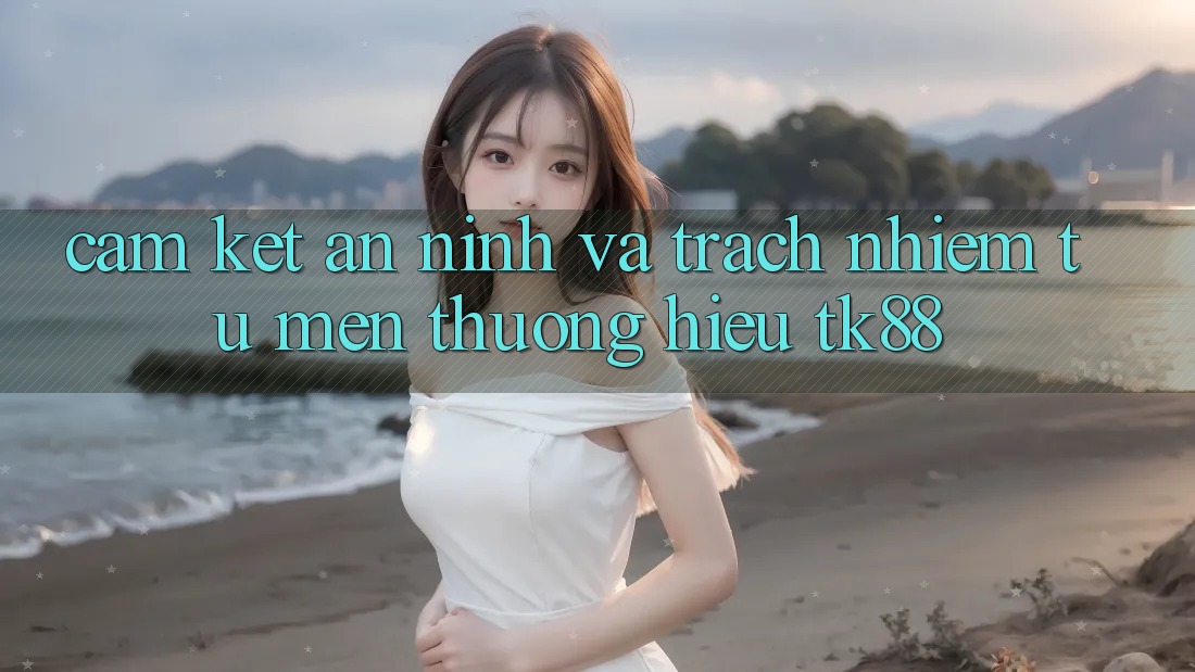 Cam Kết An ninh Và Trách Nhiệm Từ Mến thương Hiệu TK88 Cam Kết An ninh Và Trách Nhiệm Từ Mến thương Hiệu TK88