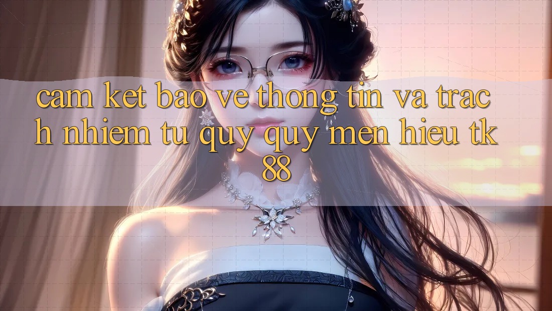 Cam Kết Bảo vệ thông tin Và Trách Nhiệm Từ Quý quý mến Hiệu TK88 Cam Kết Bảo vệ thông tin Và Trách Nhiệm Từ Quý quý mến Hiệu TK88