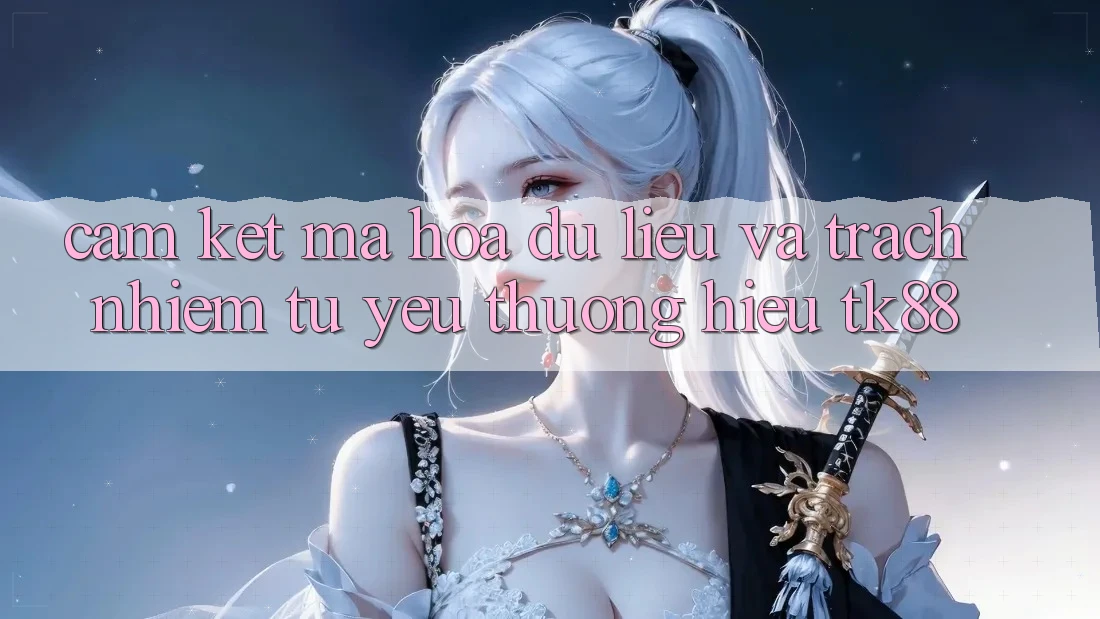 Cam Kết Mã hóa dữ liệu Và Trách Nhiệm Từ Yêu thương Hiệu TK88 Cam Kết Mã hóa dữ liệu Và Trách Nhiệm Từ Yêu thương Hiệu TK88