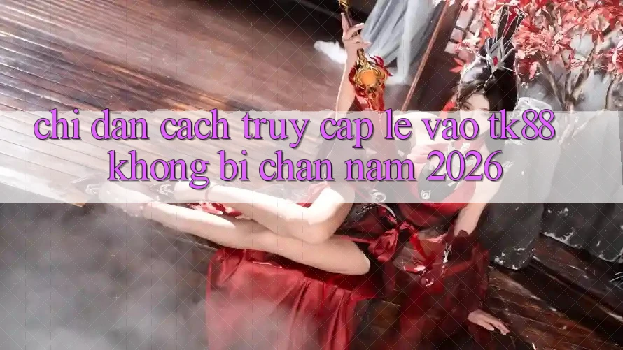 Chỉ dẫn Cách Truy Cập Lẹ Vào TK88 Không Bị Chặn Năm 2026 Chỉ dẫn Cách Truy Cập Lẹ Vào TK88 Không Bị Chặn Năm 2026