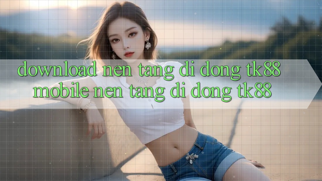 Download Nền tảng di động TK88 Mobile (Nền tảng di động TK88) Download Nền tảng di động TK88 Mobile (Nền tảng di động TK88)