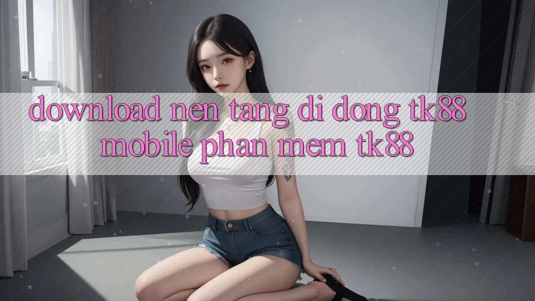 Download Nền tảng di động TK88 Mobile (Phần mềm TK88) Download Nền tảng di động TK88 Mobile (Phần mềm TK88)