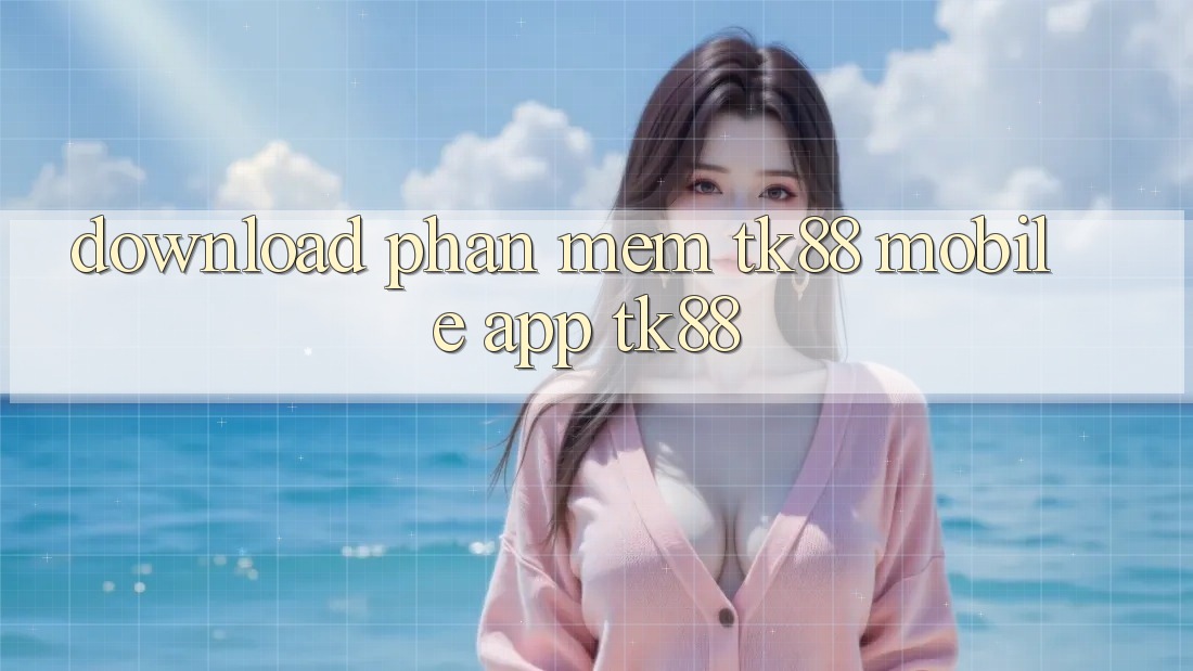 Download Phần mềm TK88 Mobile (App TK88) Download Phần mềm TK88 Mobile (App TK88)