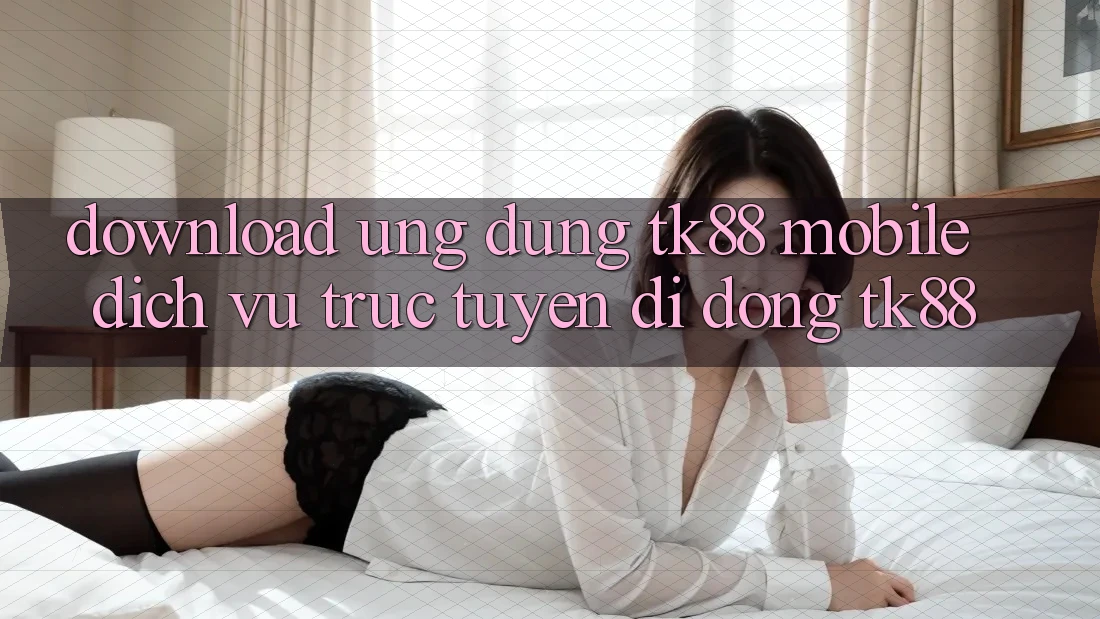 Download Ứng Dụng TK88 Mobile (Dịch vụ trực tuyến di động TK88) Download Ứng Dụng TK88 Mobile (Dịch vụ trực tuyến di động TK88)