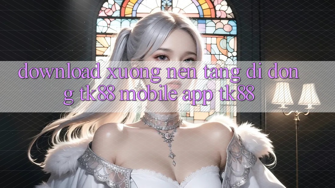 Download xuống Nền tảng di động TK88 Mobile (App TK88) Download xuống Nền tảng di động TK88 Mobile (App TK88)