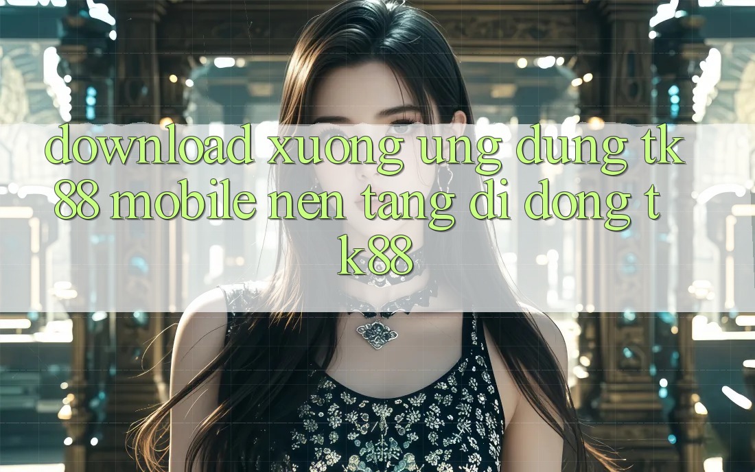 Download xuống Ứng Dụng TK88 Mobile (Nền tảng di động TK88)