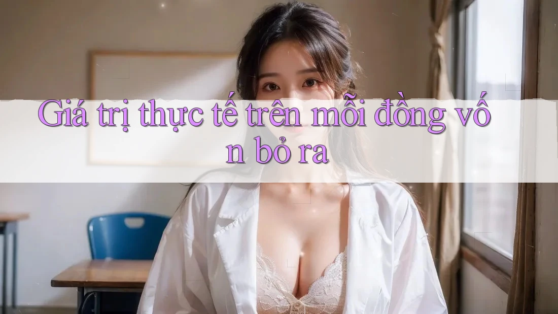 Giá trị thực tế trên mỗi đồng vốn bỏ ra