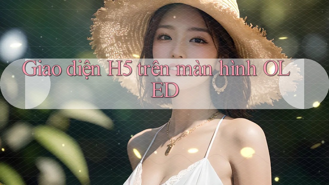 Giao diện H5 trên màn hình OLED Giao diện H5 trên màn hình OLED
