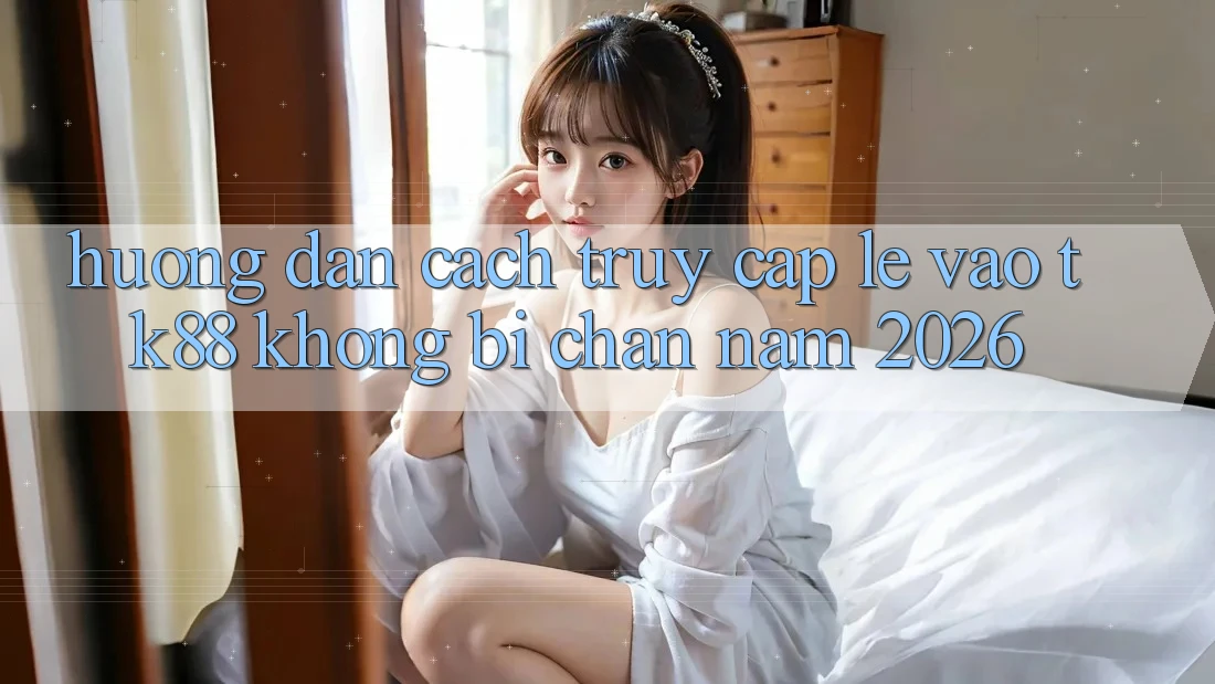 Hướng Dẫn Cách Truy Cập Lẹ Vào TK88 Không Bị Chặn Năm 2026 Hướng Dẫn Cách Truy Cập Lẹ Vào TK88 Không Bị Chặn Năm 2026
