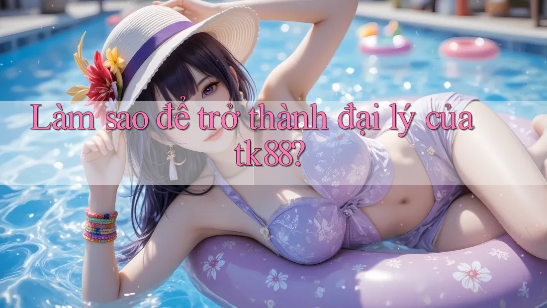 Làm sao để trở thành đại lý của tk88? Làm sao để trở thành đại lý của tk88?