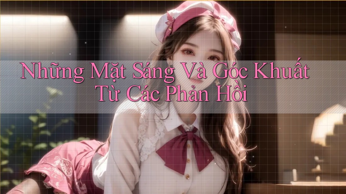 Những Mặt Sáng Và Góc Khuất Từ Các Phản Hồi