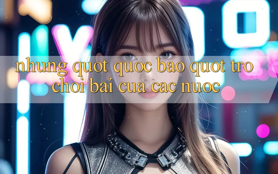 Những " Quốc Bảo" Trò Chơi Bài Của Các Nước Những " Quốc Bảo" Trò Chơi Bài Của Các Nước