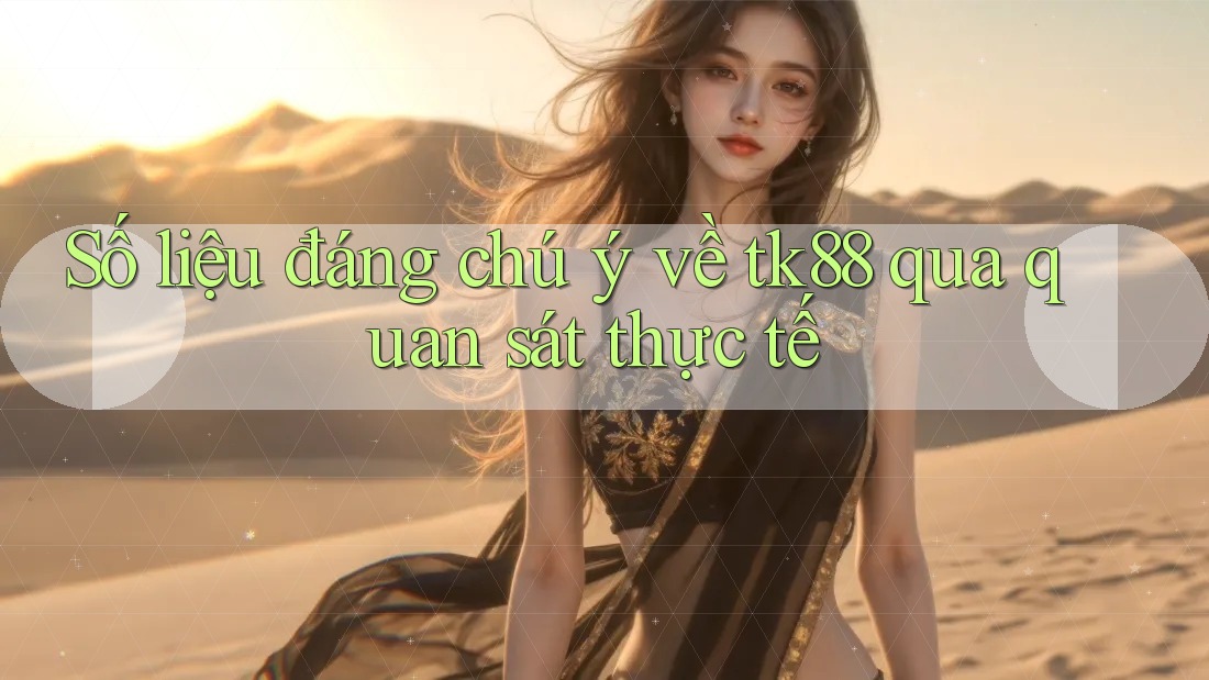 Số liệu đáng chú ý về tk88 qua quan sát thực tế Số liệu đáng chú ý về tk88 qua quan sát thực tế
