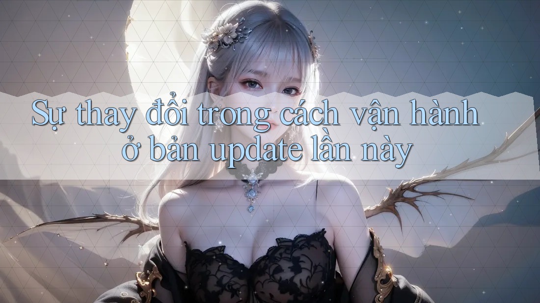 Sự thay đổi trong cách vận hành ở bản update lần này Sự thay đổi trong cách vận hành ở bản update lần này