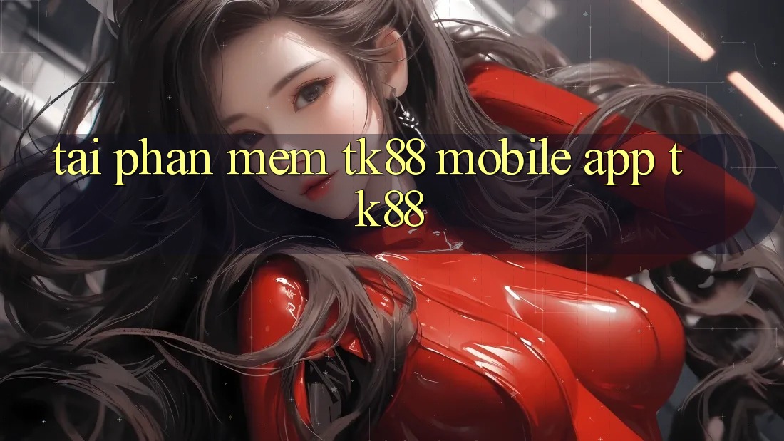 Tải Phần mềm TK88 Mobile (App TK88) Tải Phần mềm TK88 Mobile (App TK88)