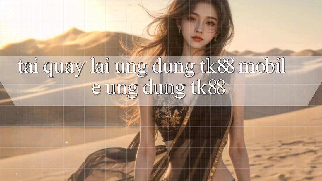 Tải quay lại Ứng Dụng TK88 Mobile (Ứng dụng TK88) Tải quay lại Ứng Dụng TK88 Mobile (Ứng dụng TK88)