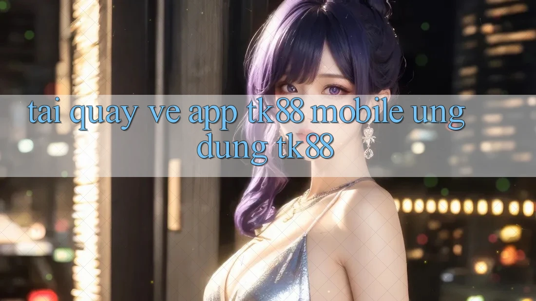 Tải quay về App TK88 Mobile (Ứng dụng TK88)
