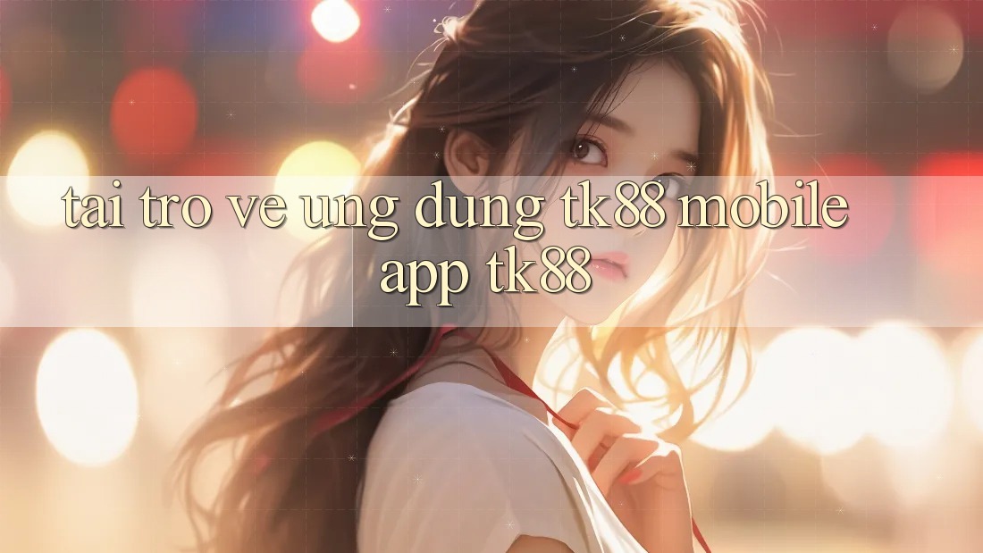 Tải trở về Ứng Dụng TK88 Mobile (App TK88) Tải trở về Ứng Dụng TK88 Mobile (App TK88)