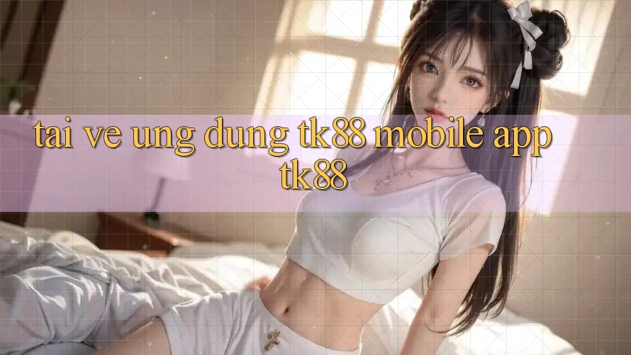 Tải về Ứng Dụng TK88 Mobile (App TK88)