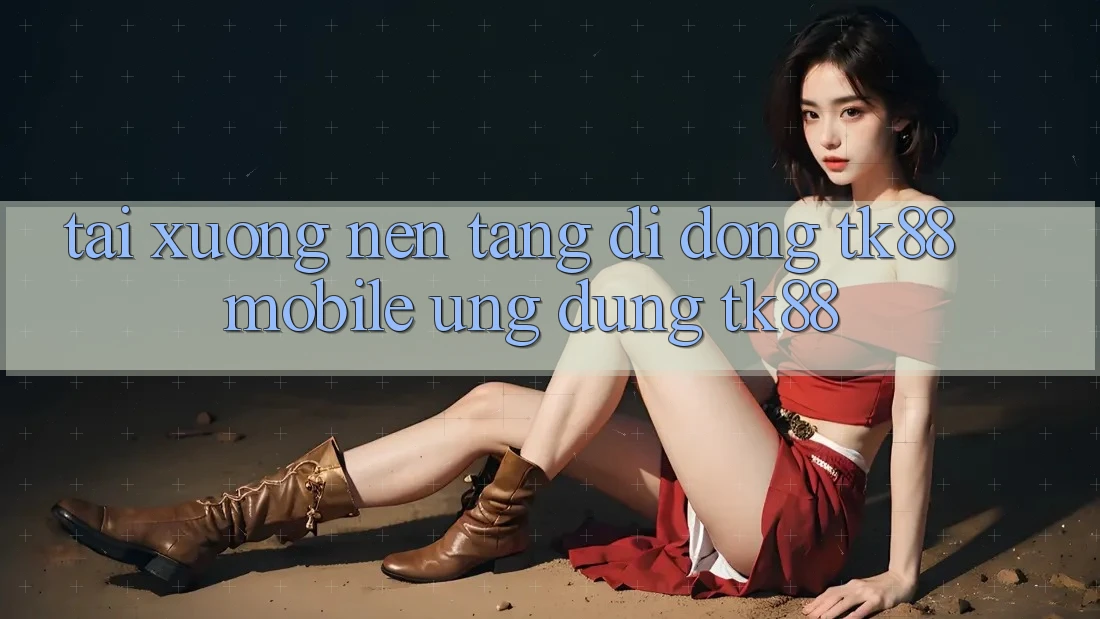 Tải xuống Nền tảng di động TK88 Mobile (Ứng dụng TK88) Tải xuống Nền tảng di động TK88 Mobile (Ứng dụng TK88)