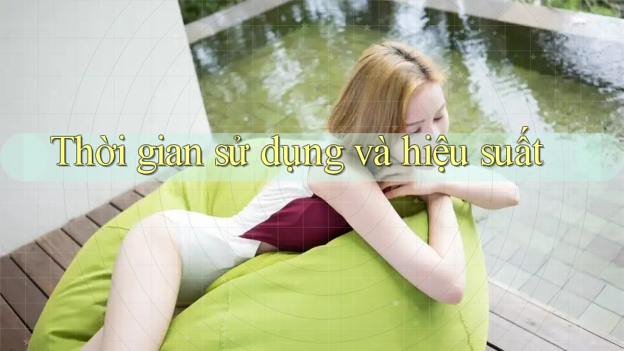 Thời gian sử dụng và hiệu suất Thời gian sử dụng và hiệu suất