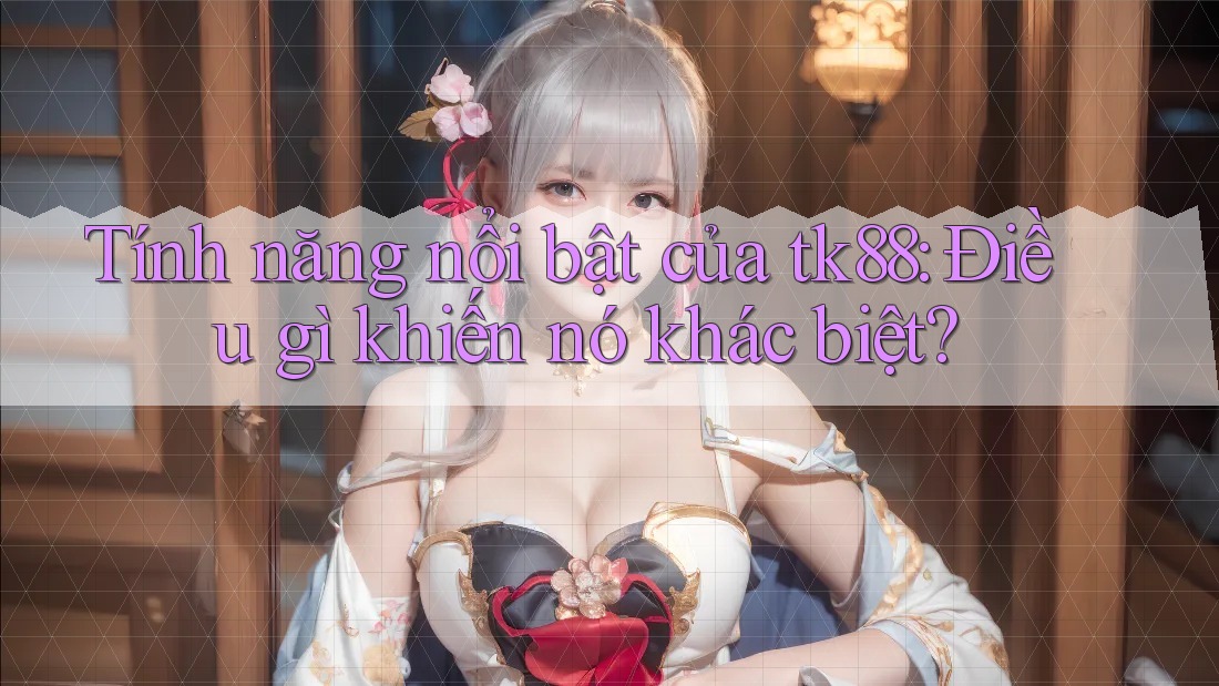 Tính năng nổi bật của tk88: Điều gì khiến nó khác biệt? Tính năng nổi bật của tk88: Điều gì khiến nó khác biệt?