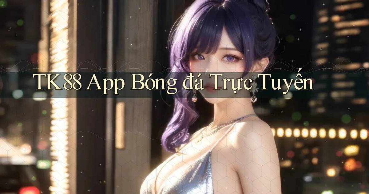 tk88  app bóng đá trực tuyến