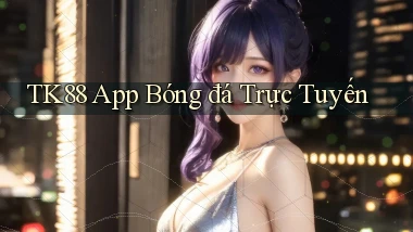 tk88  app bóng đá trực tuyến