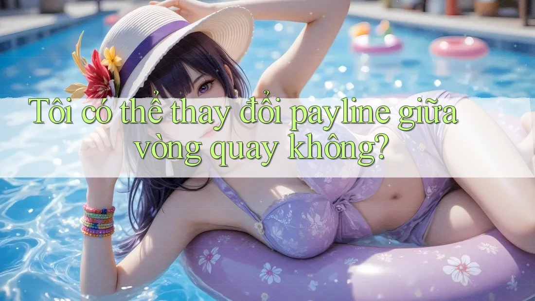 Tôi có thể thay đổi payline giữa vòng quay không?