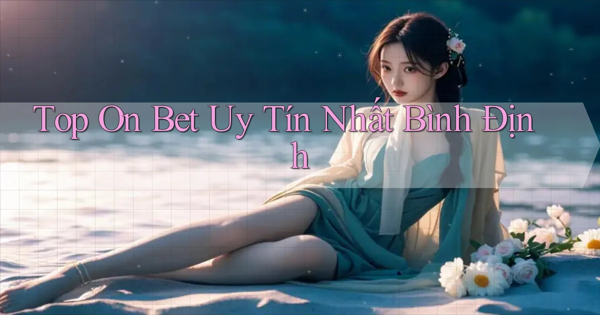 top on bet uy tín nhất Bình Định