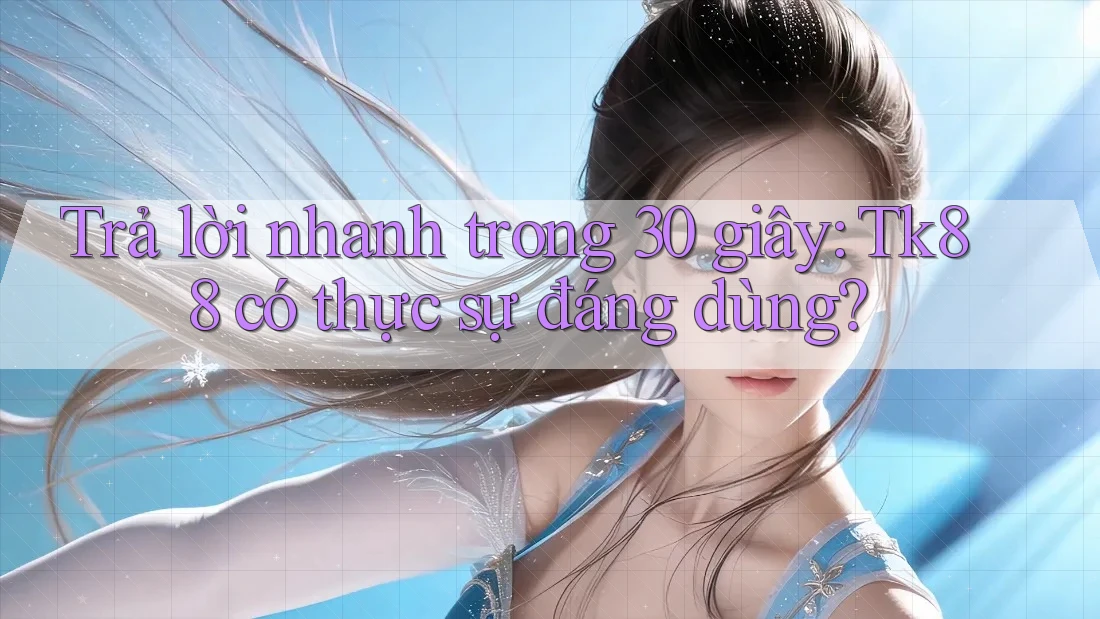 Trả lời nhanh trong 30 giây: Tk88 có thực sự đáng dùng? Trả lời nhanh trong 30 giây: Tk88 có thực sự đáng dùng?